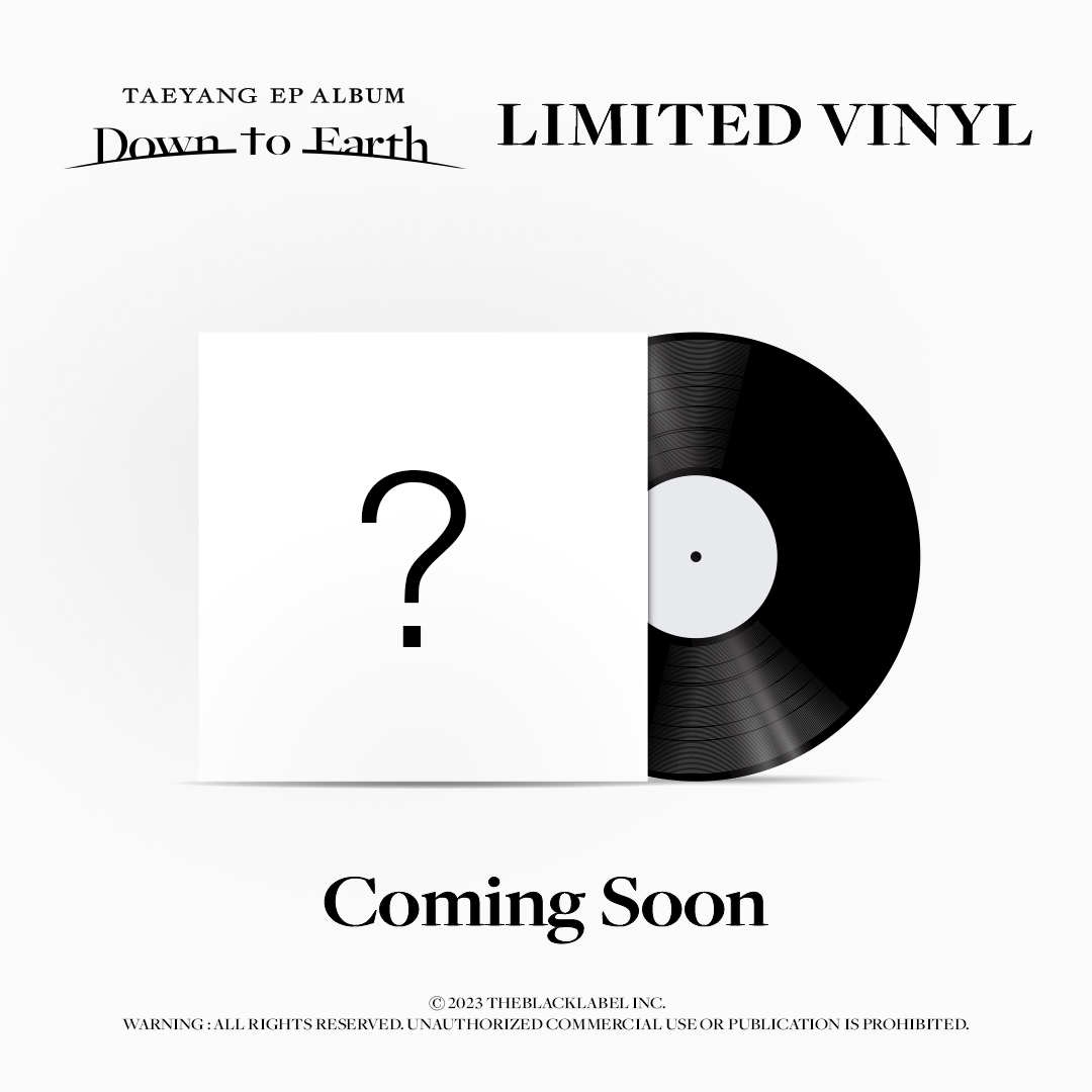 TAEYANG EP ALBUM [Down to Earth]
LIMITED VINYL

COMING SOON

*PRE-SALES｜2023.11.18 - 19 @ SEOUL RECORD FAIR
*ONLINE SALES｜23.11.28 12PM (KST)

#TAEYANG #태양 #DowntoEarth
#THEBLACKLABEL #더블랙레이블
