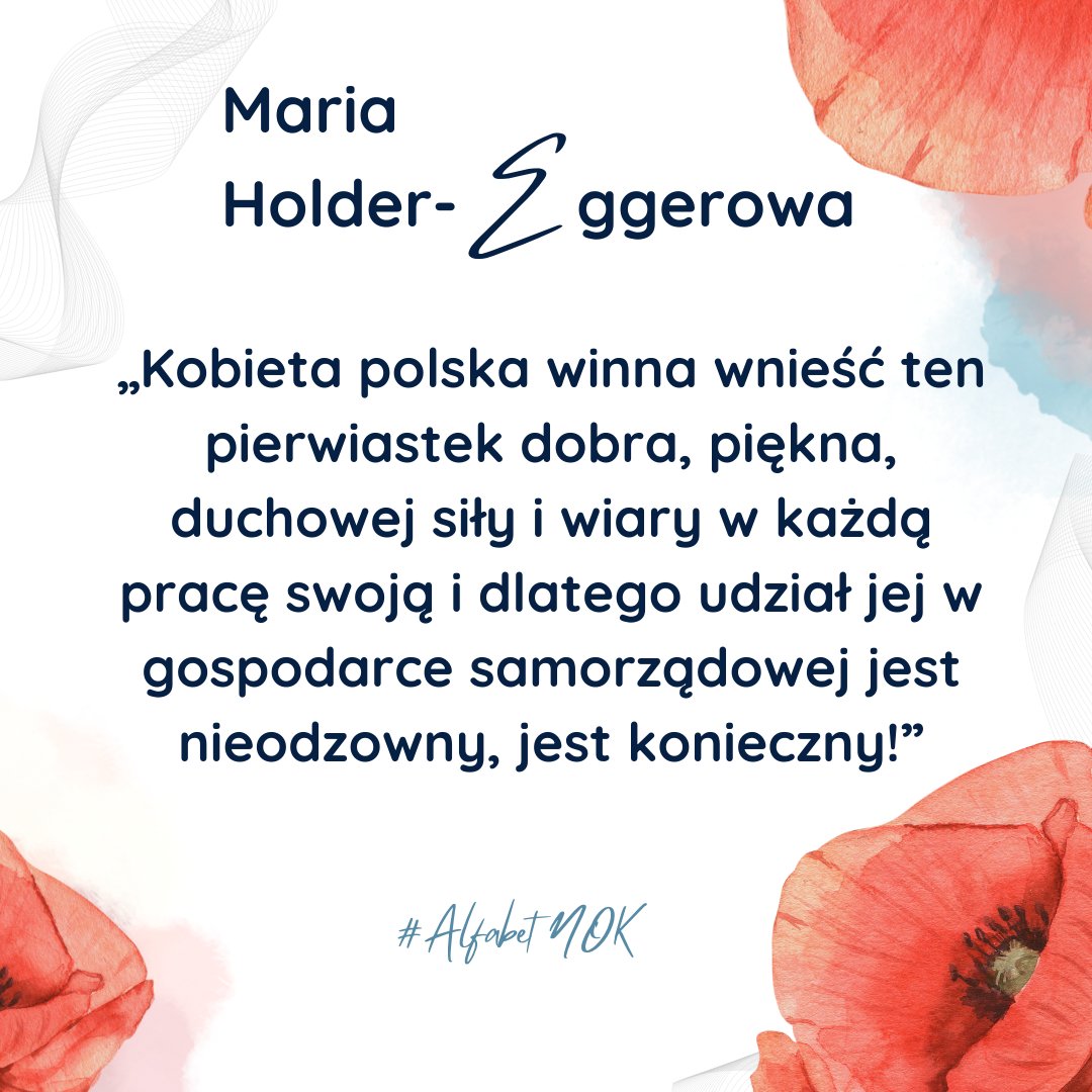 „Kobieta polska winna wnieść ten pierwiastek dobra, piękna, duchowej siły i wiary w każdą pracę swoją i dlatego udział jej w gospodarce samorządowej jest nieodzowny, jest konieczny!”
Maria Holder-Eggerowa
#AlfabetNOK