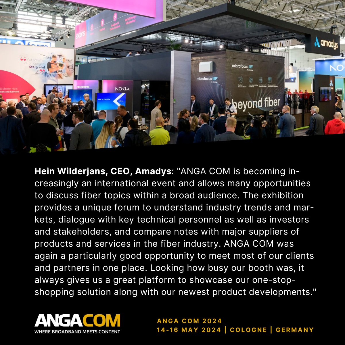 Hein Wilderjans, CEO, Amadys on #ANGACOM 2023: 'ANGA COM is becoming increasingly an international event and allows many opportunities to discuss fiber topics within a broad audience. The exhibition provides a unique forum...' Complete statement & more: tinyurl.com/5bts4k5b