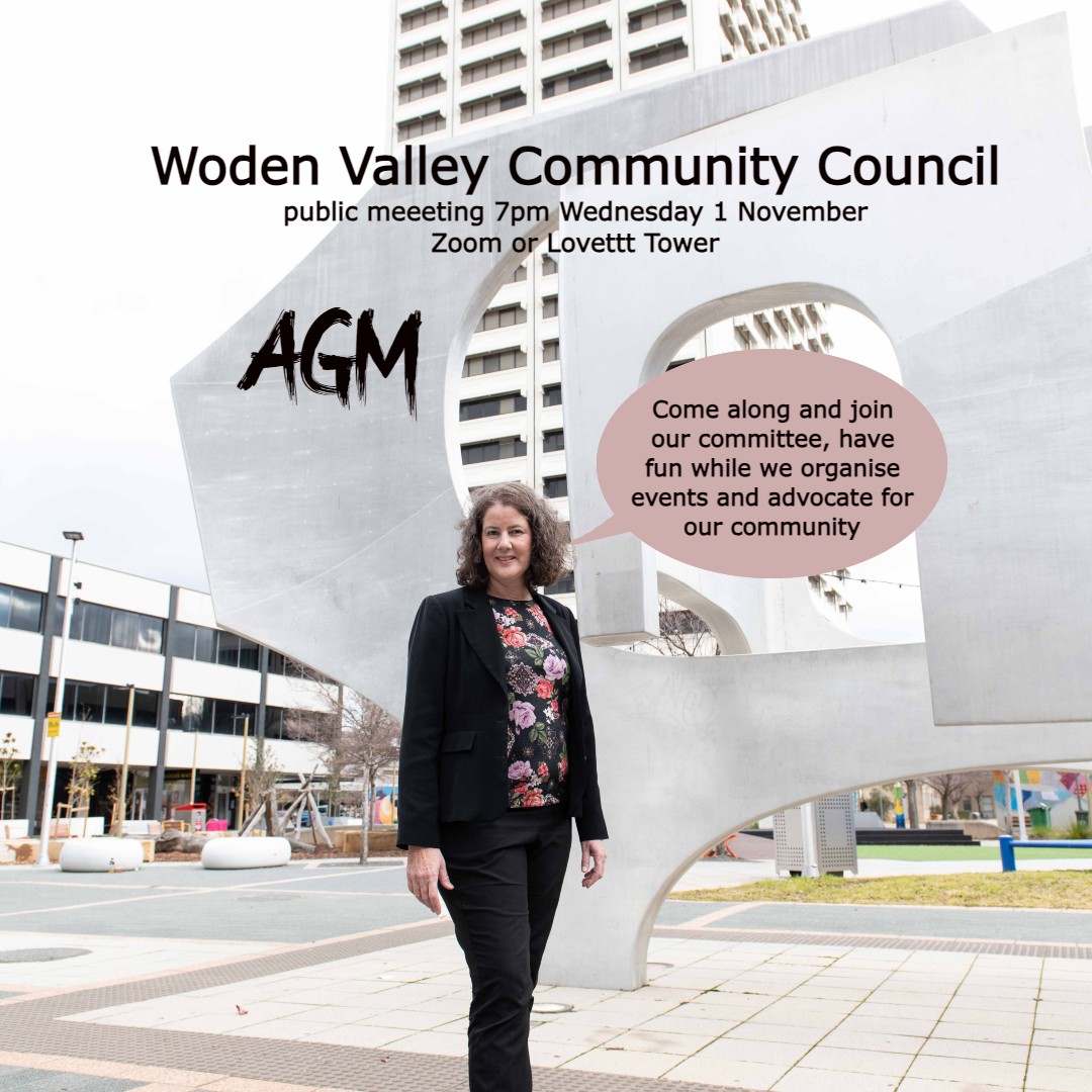 Dear Woden residents
You are all invited to get involved with the Woden Valley Community Council and have fun while we advocate for our community
Note that we support development but we want it to be done well with a balance between homes, the environment, local jobs and services