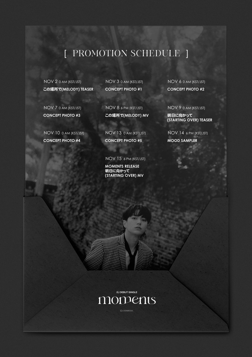 LKMS_officialJP's tweet photo. L(Kim Myungsoo)
‘𝐌𝐨𝐦𝐞𝐧𝐭𝐬’ 
Promotion Schedule

L(Kim Myungsoo) Japan Debut Single💿 ‘𝐌𝐨𝐦𝐞𝐧𝐭𝐬’
🔜 2023.11.15. Release

#L #KIMMYUNGSOO 
#엘 #김명수 #エル #キムミョンス
#MOMENTS #L_MOMENTS https://t.co/KVhG6pRQkE