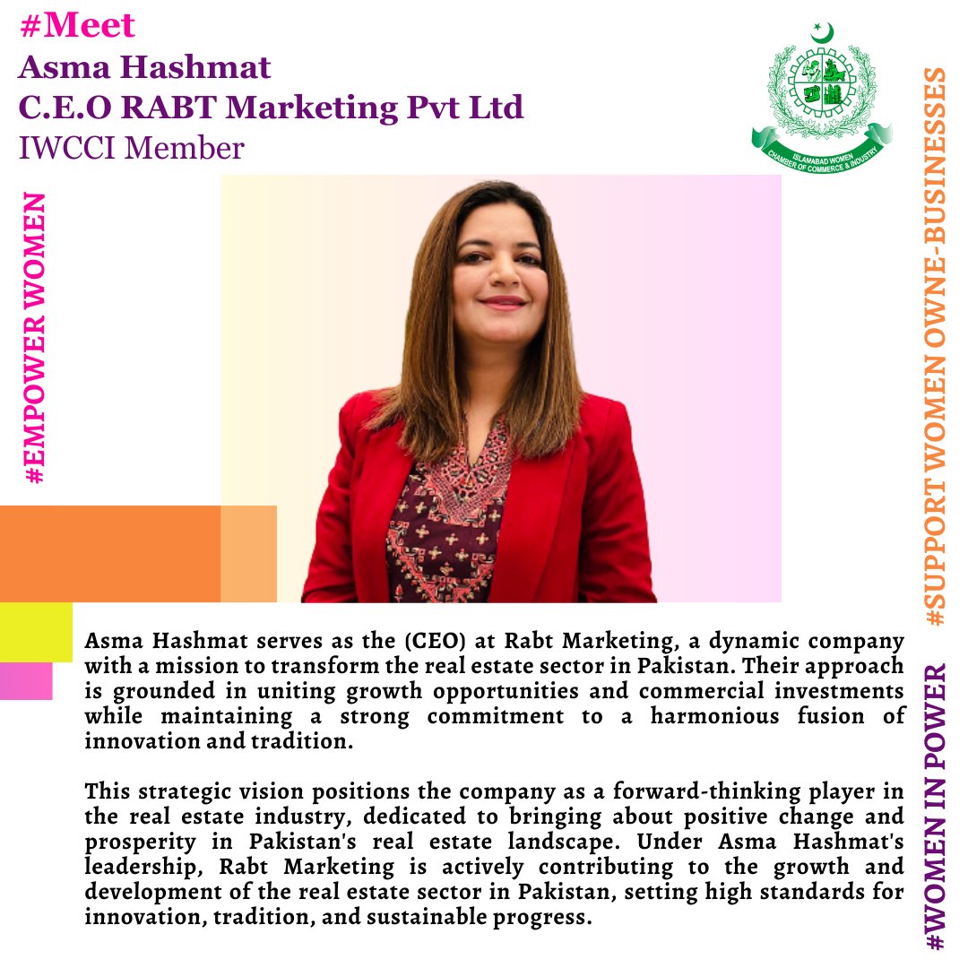 Asma Hashmat 
C.E.O RABT Marketing Pvt Ltd 
IWCCI Member 

@rabtmarketing 

Asma Hashmat serves as the (CEO) at Rabt Marketing, a dynamic company with a mission to transform the real estate sector in Pakistan. 

#WomenInEconomy
#ShopWomenOwned