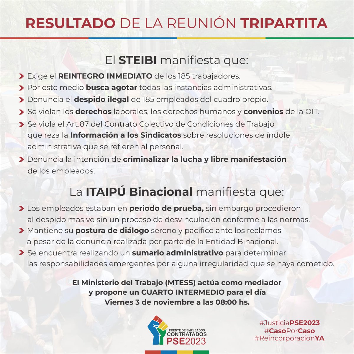 La mesa de diálogo entre la #ItaipuBinacional, el Frente representado por el <a href="/STEIBI/">STEIBI</a> y el <a href="/MTESS_PY/">Ministerio de Trabajo, Empleo y Seguridad Social</a> prosigue en CUARTO INTERMEDIO para continuar negociación el viernes 3 de noviembre a las 08:00 h.

<a href="/itaipuparaguay/">ITAIPU Binacional Py</a>
#JusticiaPSE2023
#ReincorporaciónYA
#CasoPorCaso