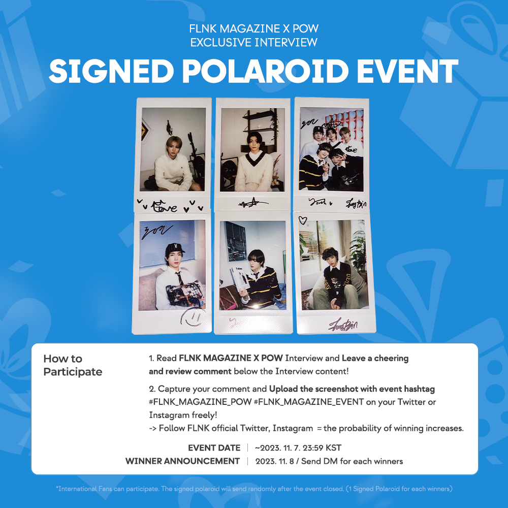 FLNK MAGAZINE X POW
SIGNED POLAROID EVENT🌿

#FLNK_MAGAZINE_POW
#FLNK_MAGAZINE_EVENT

🍀이벤트 응모 기간
~2023. 11. 07 (Tue) 23:59 KST

🔽POW의 FLNK MAGAZINE 읽으러 가기!
🔗flnk.io/contents/6540c…