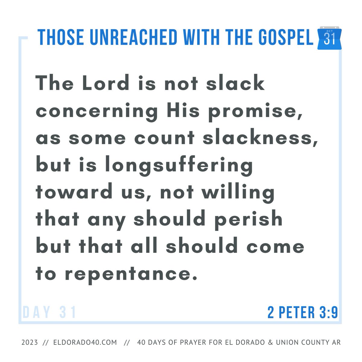 DAY 31: Those Unreached with the Gospel | The Lord is not slack concerning His promise, as some count slackness, but is longsuffering toward us, not willing that any should perish but that all should come...   #eldorado40 #40daysofprayer #eldoradoarkansas
eldorado40.com/blog/