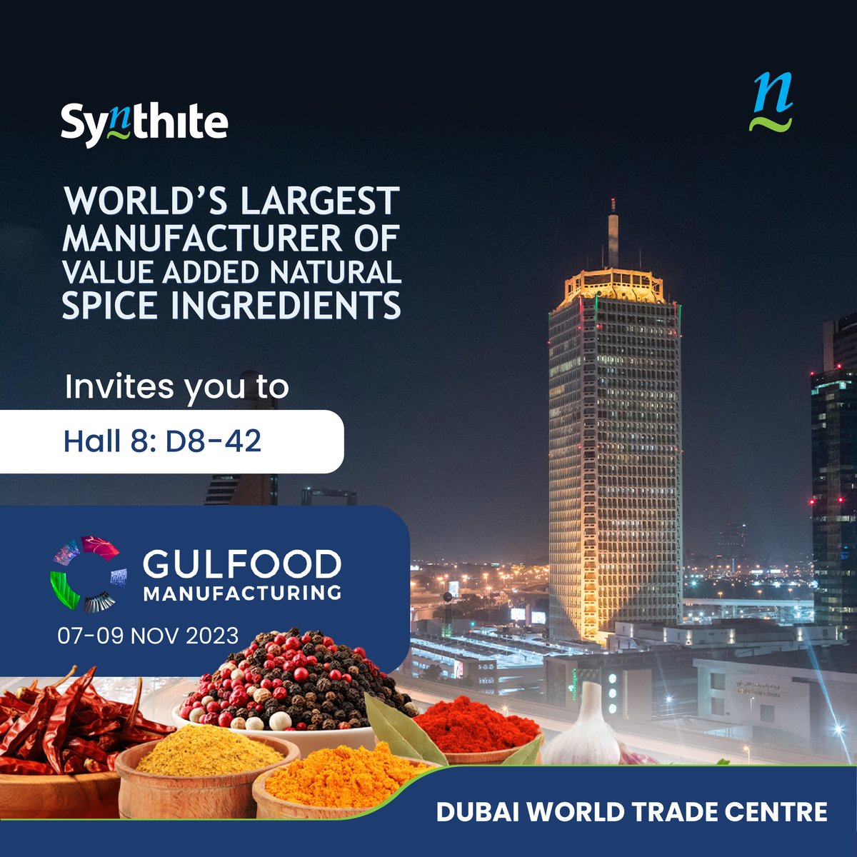 It is our pleasure to invite you to join us at #GULFOODManufacturing in #DUBAI, to experience our Value added Spice Extract Innovations and Seasoning Spice Blends in their Authentic Cuisines
Dubai World Trade Centre
Date: 07-09 November,2023
Booth: Hall 8: Stand D8-42
#synthite