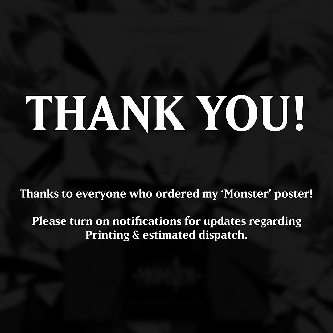 Thank you to everyone who ordered my 'Monster' poster!

Please turn on notifications for updates regarding Printing &amp; estimated dispatch.