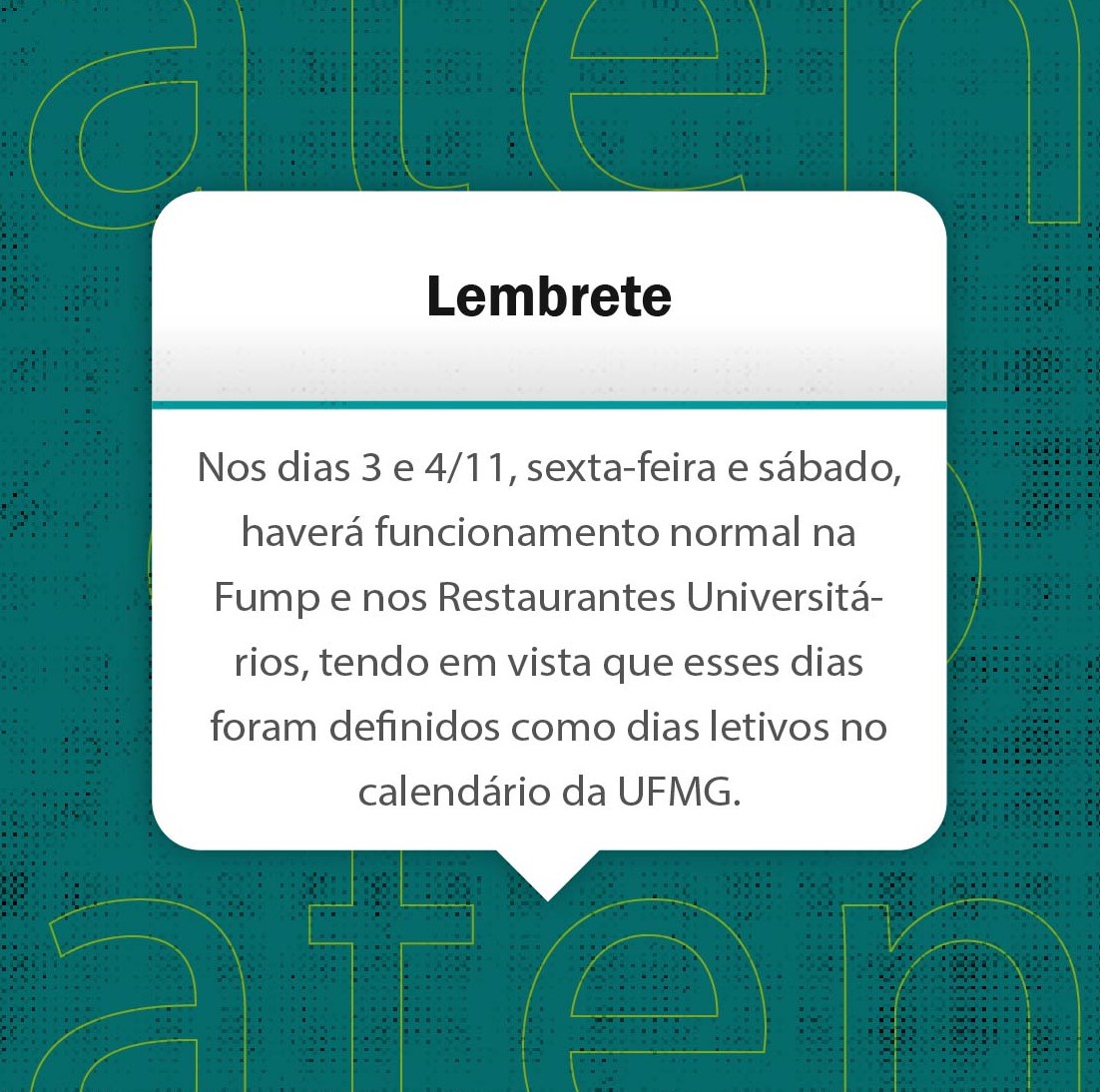 Nos dias 3 e 4 de novembro, sexta-feira e sábado, haverá funcionamento normal na Fump e nos Restaurantes Universitários, tendo em vista que esses dias foram definidos como dias letivos no calendário da UFMG.