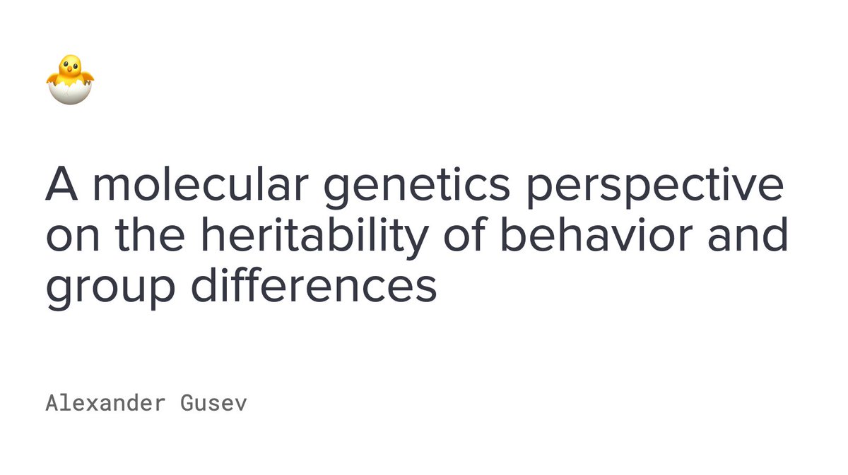 I'm writing a molecular perspective on heritability, behavior, (and eventually) race/ancestry, group differences. The idea is to start with what we've learned from genetic data and then work backwards to what we used to know from classical studies. gusevlab.org/projects/hsq/
