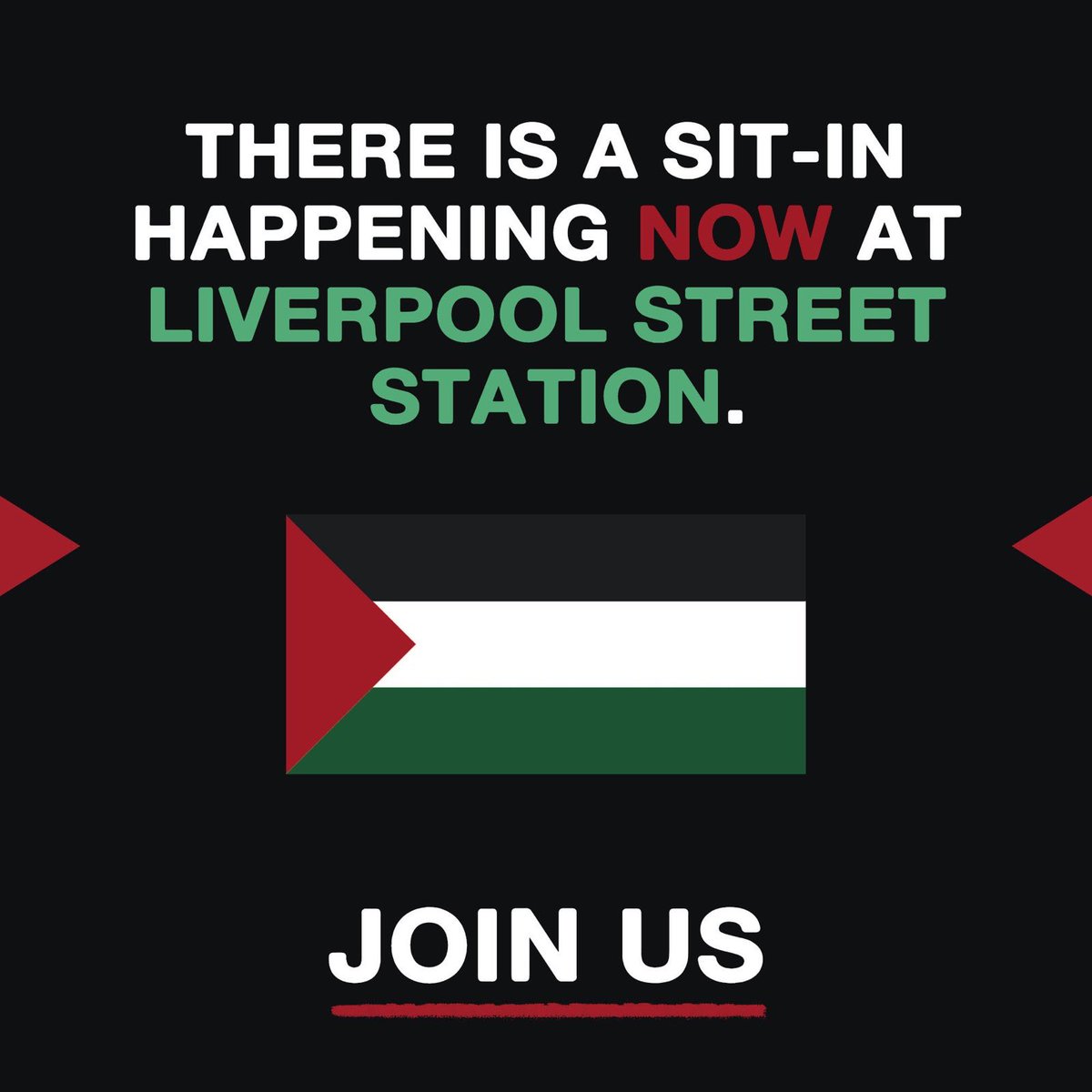 THERE WILL BE NO BUSINESS AS USUAL UNTIL GENOCIDE ENDS. WE ARE SHUTTING DOWN LIVERPOOL ST STATION. JOIN US.