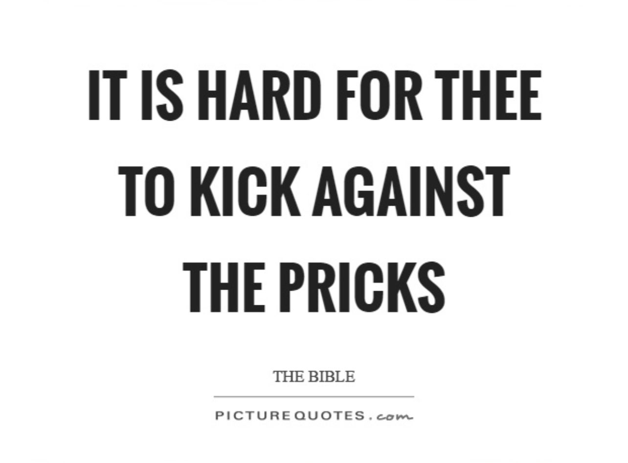 What does it mean to kick against the pricks?