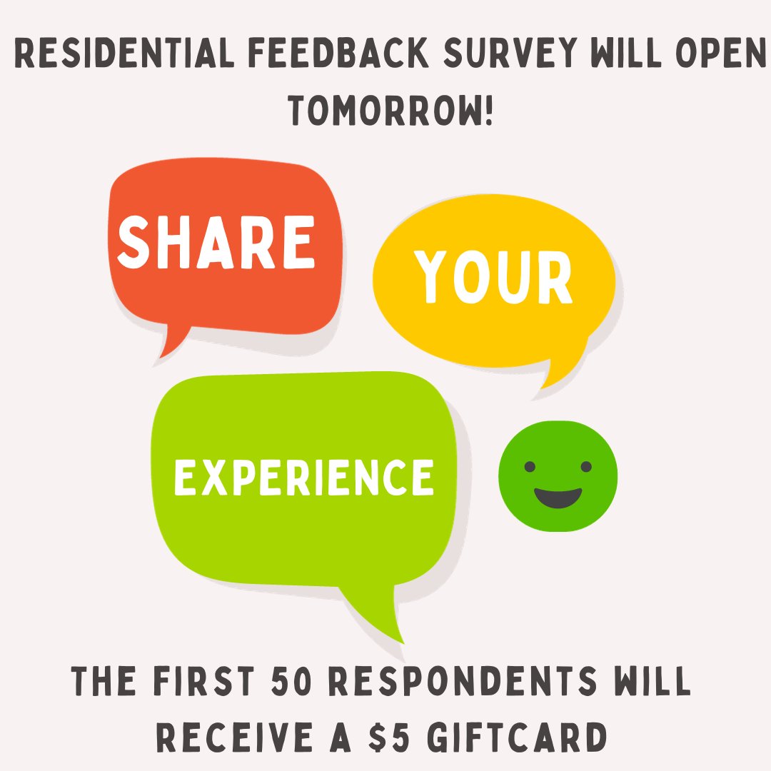 We want to hear about your experience living on campus! The Residential Feedback Survey will open tomorrow at 10am! The survey link will be sent to your email. The first 50 respondents will receive a $5 gift card!
