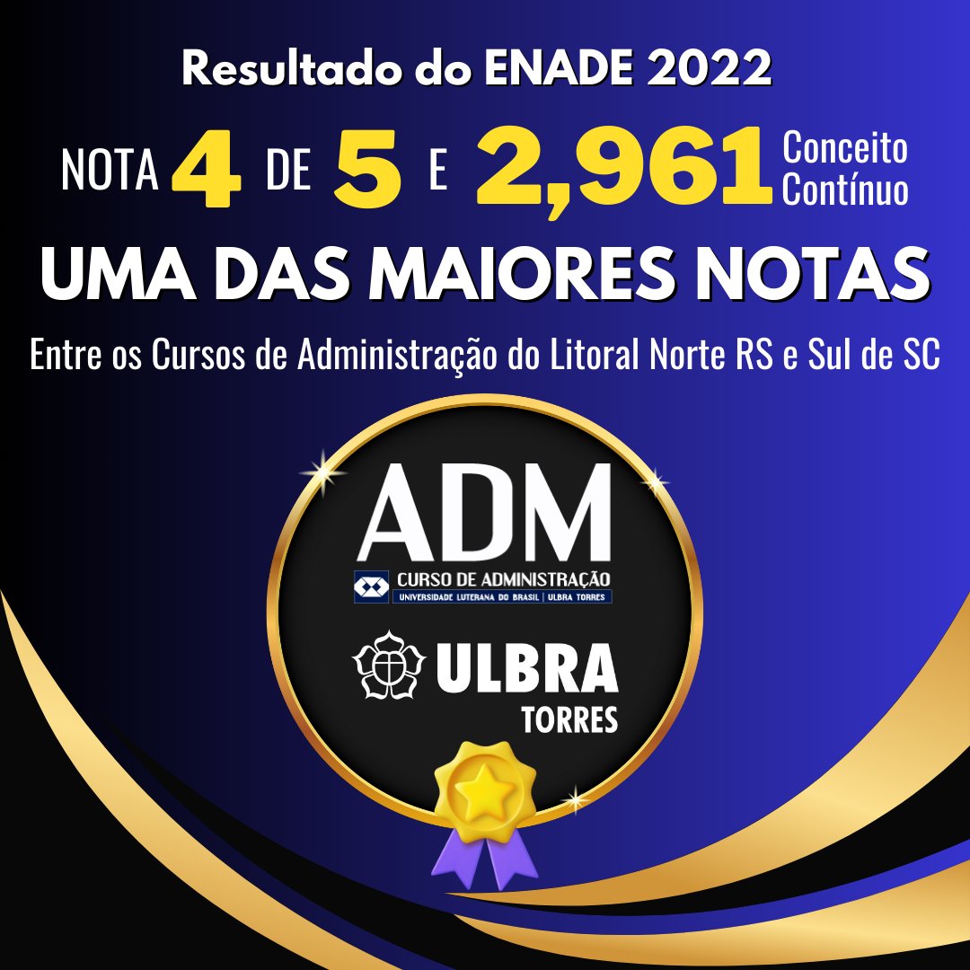 Ulbra Torres on X: O Curso de Administração da Ulbra Torres obteve uma das  MAIORES NOTAS no resultado do ENADE 2022, considerando-se os Cursos de  Administração do Litoral Norte do RS e