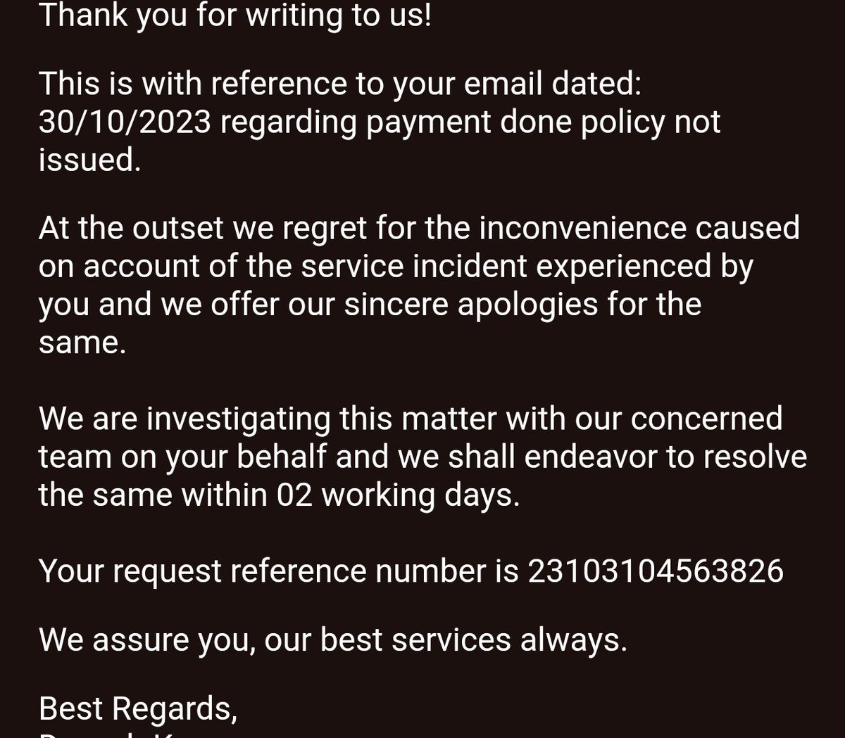 Amar_gr's tweet image. Your guys said they need 2 days to investigate. Seriously??

That's the response I recd y'day afternoon. 

Verbal commitment frm yr CC exec= 3min

Shouldn't the goal be to issue the policy on time? 🤔

👉For Ticket # see image.

#TataAIG #PolicyDelay #NoCoverage #CustomerService