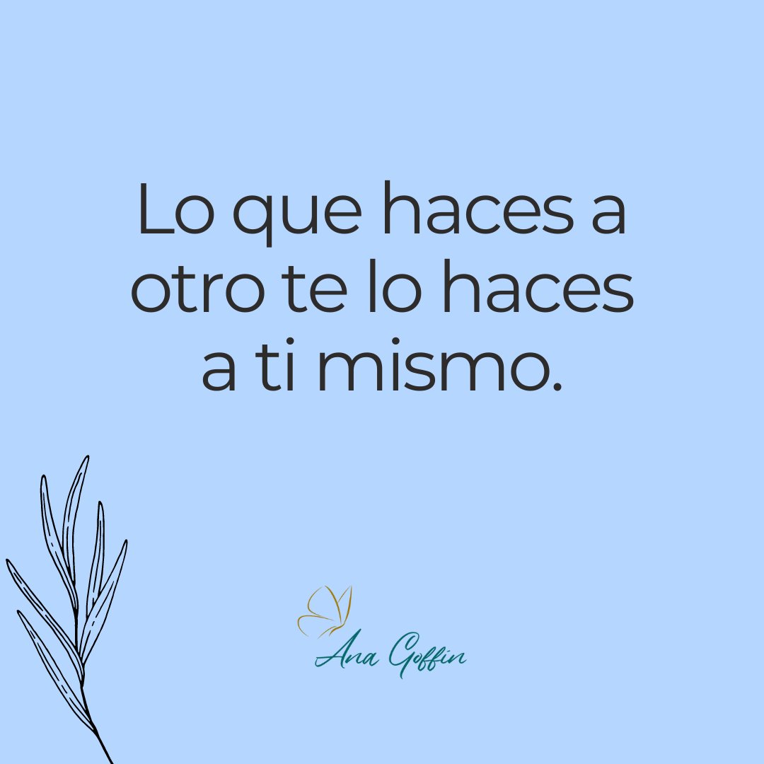 Un poco de reflexión para este martes, ¿se habían preguntado que lo que hacemos a los otros, en realidad nos lo estamos haciendo a nosotros mismos? 
#AnaGoffin