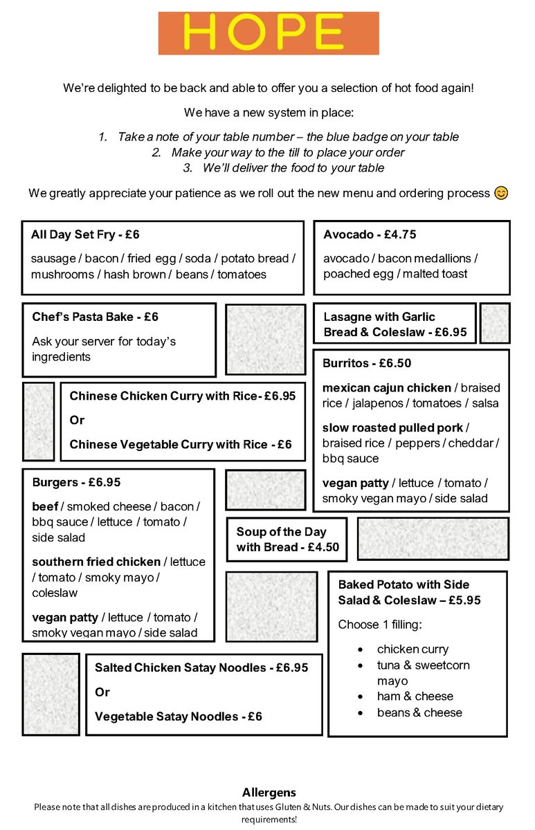 Hope Café are back to serving hot food again!

To order food at the restaurant simply:
1. Take a note of your table number (blue badge on table)
2. Make your way to the till to place your order
3. We’ll deliver the food directly to your table

Check our their fantastic new menu!