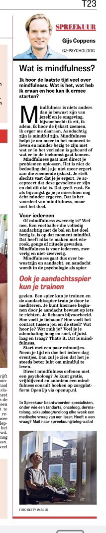 Iedereen heeft het maar over mindfulness . Maar wat is het? Psycholoog <a href="/GijsCoppens/">Gijs Coppens</a> legt uit uit in het Spreekuur van <a href="/telegraaf/">De Telegraaf</a>
