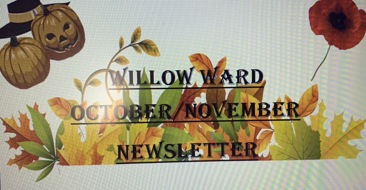 Willow Ward Newsletter for October and November - please feel free to pick one up when you are in or alternatively we can post one out to you all!