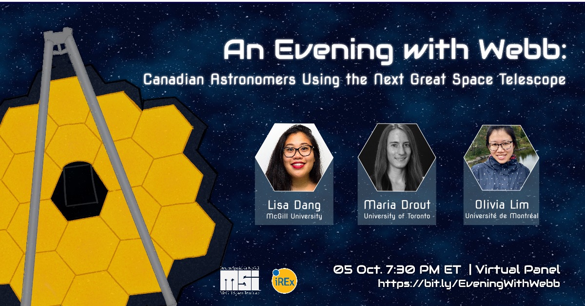 A graphic showing the speakers at the panel. It says, ""An Evening with Webb: Canadian Astronomers Using the Next Great Space Telescope" and shows photos of Lisa Dang/McGill University, Maria Drout/University of Toronto, and Olivia Lim/UNiversite de Montreal. Virtual Panel Oct 5, 7:30 PT ET