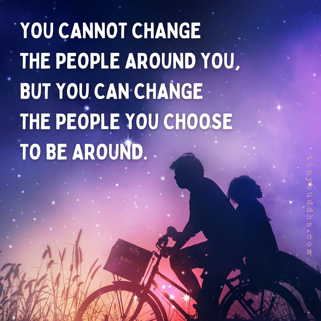 tinybuddha's tweet photo. You can't change the people around you, but you can change the people you choose to be around. https://t.co/PjndQ2Uqch