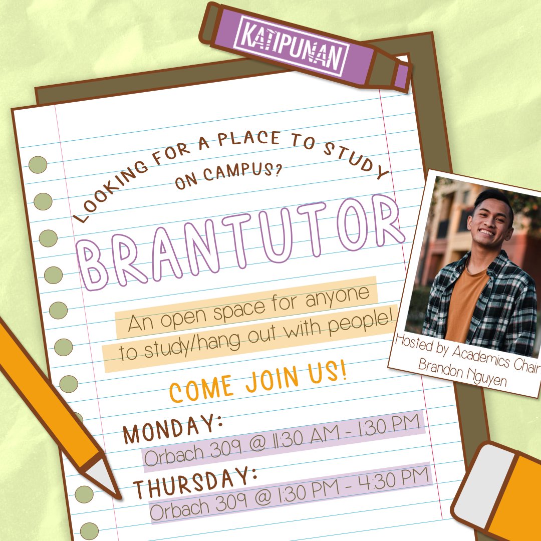 Re-BRAND(on)ing alert!  This quarter, we'll have BRANtutors every Monday (11:30 - 1:30 pm) and Thursday (1:30 - 4:30 pm) at Orbach 309!  Don't be shy, come thru to study with us and other Katipuneros.  A great place to get work done, meet new people, and hang out with friends.😉