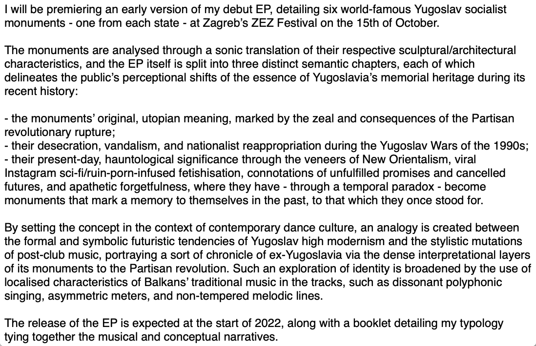 In two weeks' time, I will be premiering an early version of my debut EP, portraying the story of ex-Yugoslavia's relationship to memory of its own history through six socialist memorial sculptures. EP upcoming early 2022

Detailed memo in the second pic