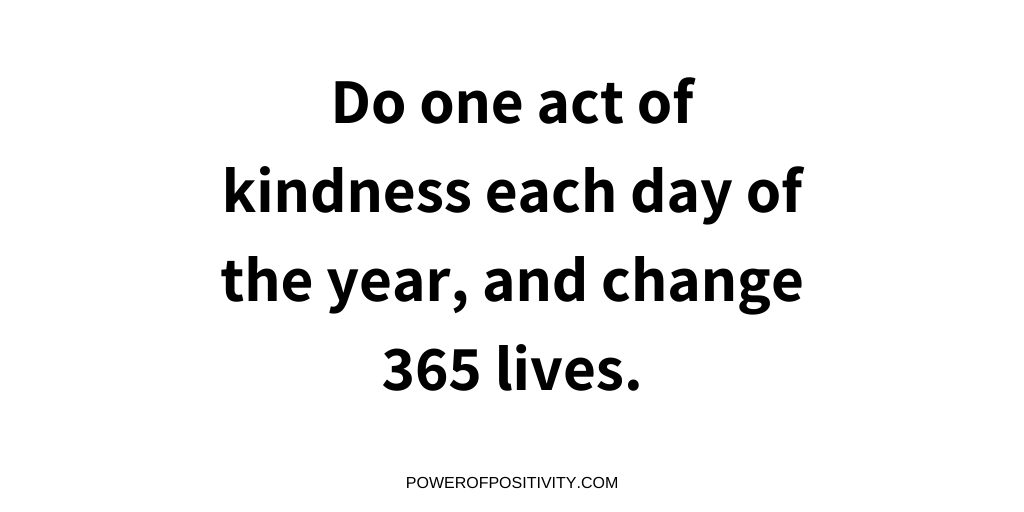 LIVEpositivity's tweet photo. Do one act of kindness each day of the year, and change 365 lives. https://t.co/ykjL5UU2sI