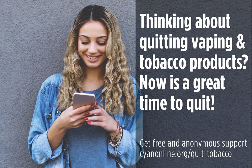 Thinking about quitting vaping & tobacco products? Now is a great time to quit! For help on how to quit visit: cyanonline.org/quit-tobacco or novapes.org 
#QuitVaping #VapeFree #TobaccoFree #TobaccoQuitTips #VapingQuitTip #LiveTobaccoFree