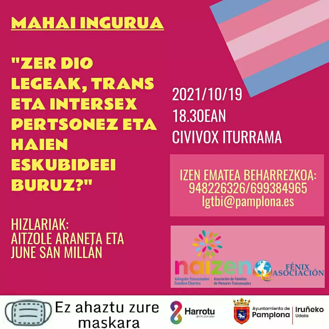 🌈 Mahai ingurua "Zer dio legeak, trans eta intersex pertsonez eta haien eskubideei buruz?🌈

Hizlariak:  AITZOLE ARANETA Y JUNE SAN MILLÁN

📅 Urriak 19
⏰ 18:30etan
📍Iturramako civivox-ean

⚠️ IZENA EMAN ⚠️
Izen ematea: 948 226 326 / 699 384 965 / lgtbi@pamplona.es
