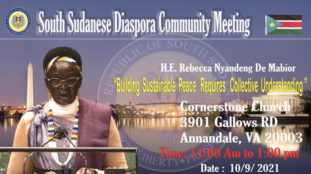 The office of the Vice President is pleased to invite all those living in and around the Washington metropolitan area to a Diaspora community meeting with H.E. Rebecca N. de Mabior. Date: 10.09.2021 Time: 11am - 1:00pm Venue: Cornerstone Church