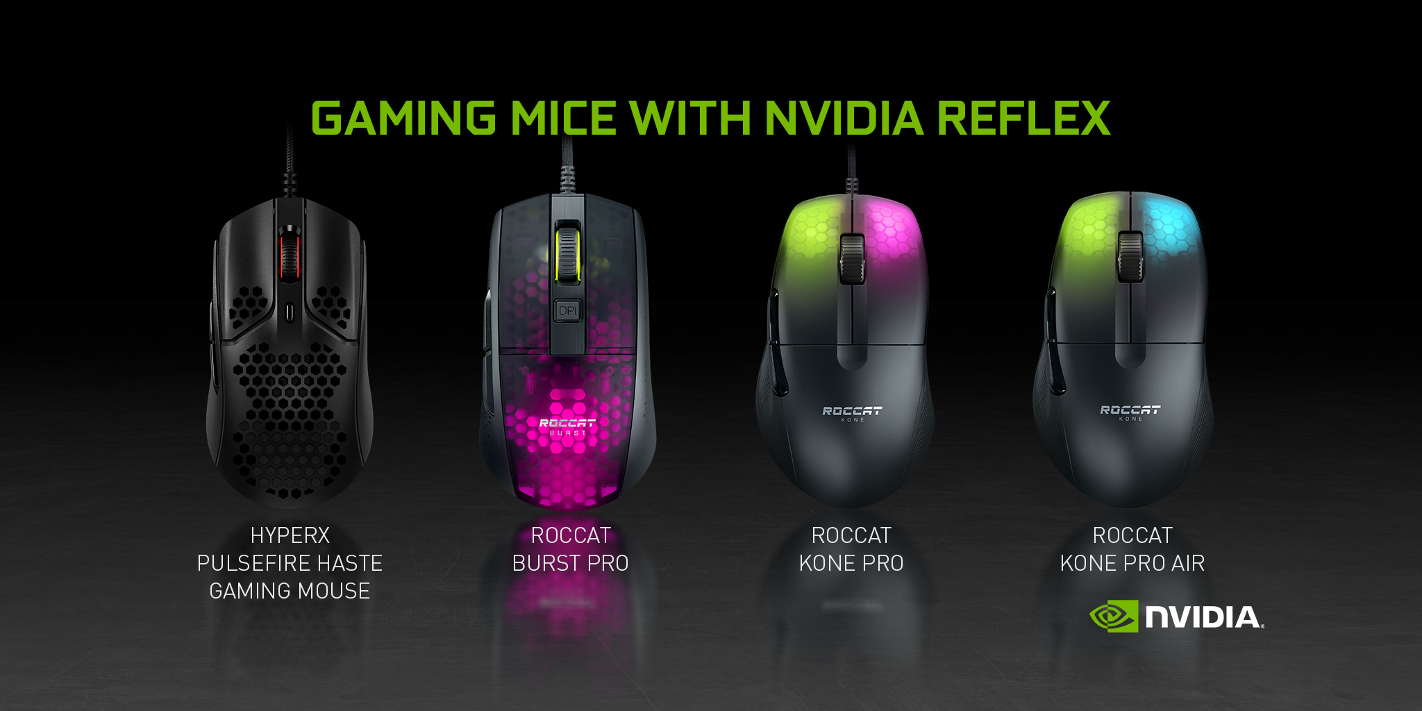 NVIDIA GeForce on X: Introducing four new NVIDIA Reflex compatible mice  from @HyperX and @ROCCAT: 🖱️ HyperX Pulsefire Haste 🖱️ ROCCAT Burst Pro  🖱️ ROCCAT Kone Pro 🖱️ ROCCAT Kone Pro Air #