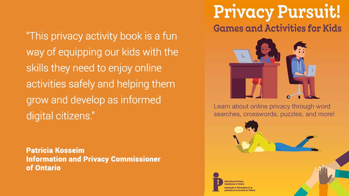 Our new activity book, Privacy Pursuit! is an important step in advancing the IPC’s strategic priority of promoting digital literacy among young people. Learn more in the Commissioner’s new blog and download your free copy today!  ow.ly/lu5J50GfhNx ow.ly/mGqm50Gfr50