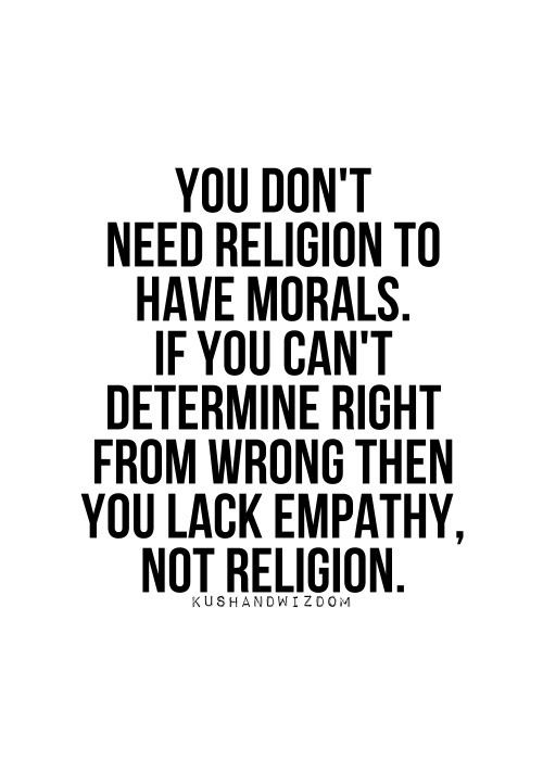 pinkheretic's tweet image. You don't need religion to have morals. If you can't determine right from wrong, you lack empathy, not religion. #atheist