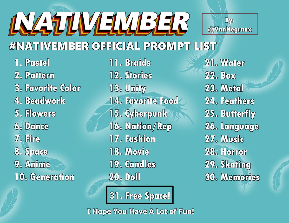 VanNegraux's tweet photo. Hey, everyone! Here's the #Nativember prompt list! November is just a little over a month away so I wanted to give everyone time to prepare!

If you have any questions, feel free to send them my way! I can't wait to see what you all come up with in November! https://t.co/tXGcFMpGhP