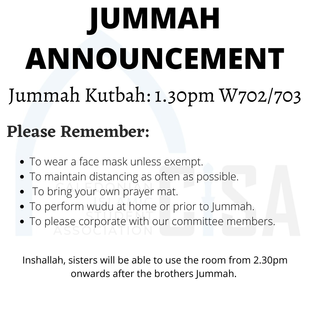 CISAgcu's tweet image. JUMMAH ANNOUNCEMENT!!! 

Jummah will take place at 1.30pm in rooms W702 and W703. 

Please remember to wear your face masks (unless exempt) and bring your own prayer mat. 

#cisa  #gcu #gcustudents #cisaisoc #cisagcu @gcu_studentlife @GCUstudents @GCUStudents_SP