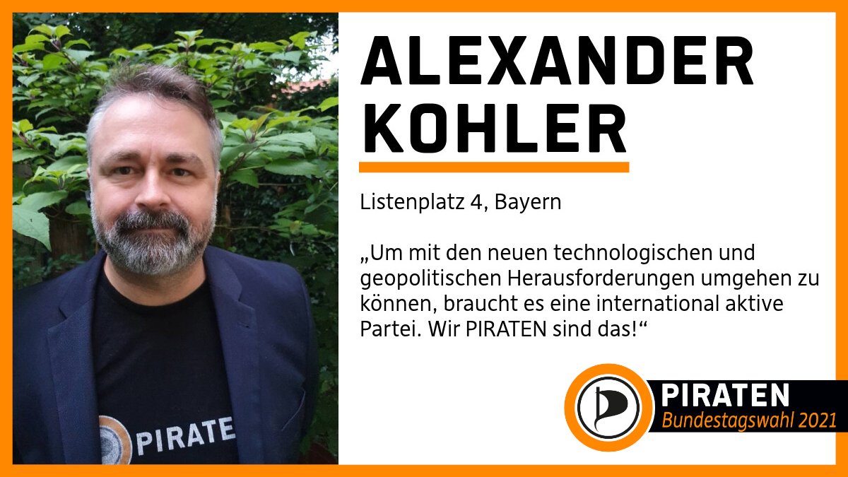 Hier sieht man auf der linken Seite ein Bild von Alexander Kohler, auf der rechten Seite steht sein Name, darunter: Listenplatz 4, Bayern. Darunter steht ein Zitat von ihm, das lautet: „Um mit den neuen technologischen und geopolitischen Herausforderungen umgehen zu können, braucht es eine international aktive Partei. Wir PIRATEN sind das!“