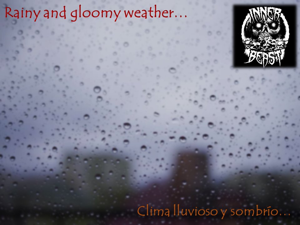 Rainy and gloomy weather… / Clima lluvioso y sombrío… #innerbeast #unveilingthebeast #roarwiththebeast #metal