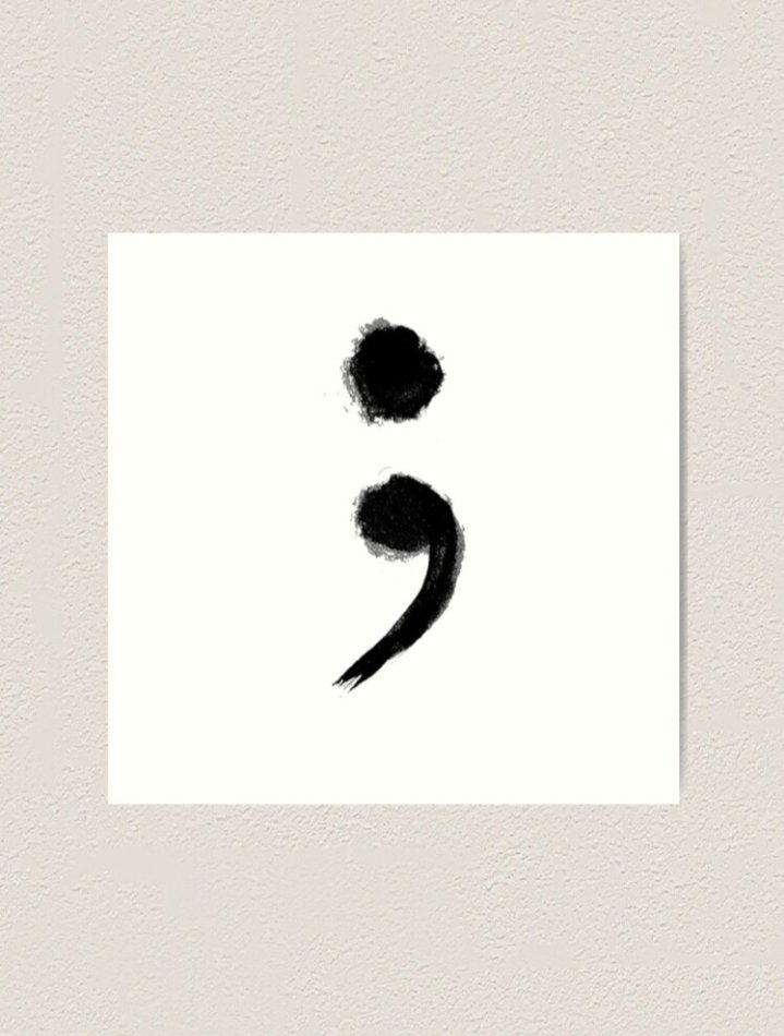 Afz_Kopite's tweet photo. A semicolon is used when an author could've chosen to end their sentence, but chose not to. The author is you, and the sentence is your life. So choose, to keep going, even if you feel like this is the end.
#NoteToSelf #NoteToYou https://t.co/akLOnzLofG