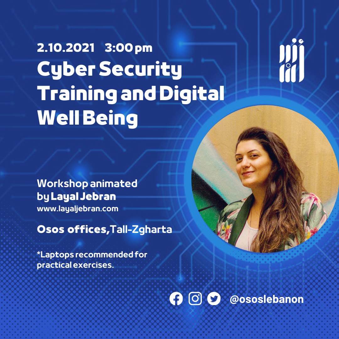 "Cyber security training and digital wellbeing" workshop, animated by “Layal Jebran” <a href="/LayalJebran/">LJ</a> Cyber security expert (layaljebran.com) at Osos Offices, Tall-Zgharta, Saturday the 2nd of October at 3:00 pm.