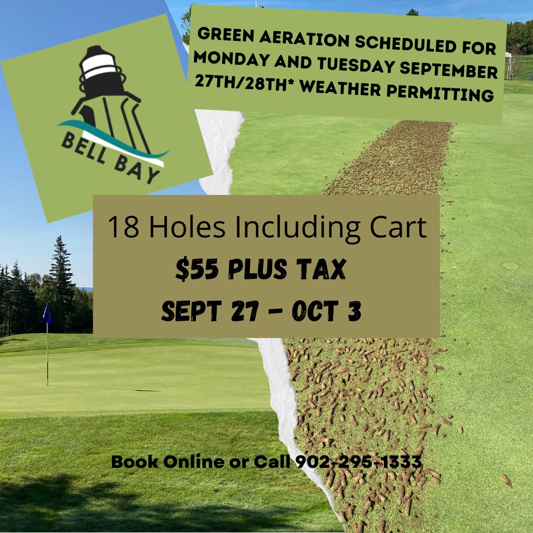 Weather permitting, our greens will be aerated this coming Monday and Tuesday. Greens fees will be $55 including golf cart until October 3rd.  Book online or call 902-295-1333.