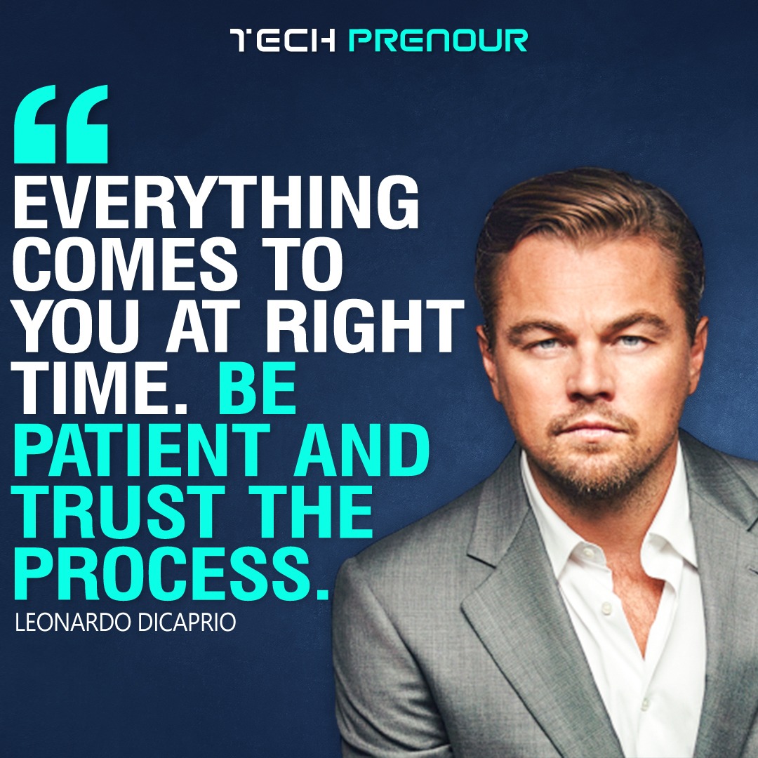 Everything comes to you at right times. Be patient and trust the process.
Leonardo DiCaprio

#techprenour #lenardodicarpio #pateince #trust #success #righttimes #time #leonardodicarpioquotes #quoteoftheday #businessowner