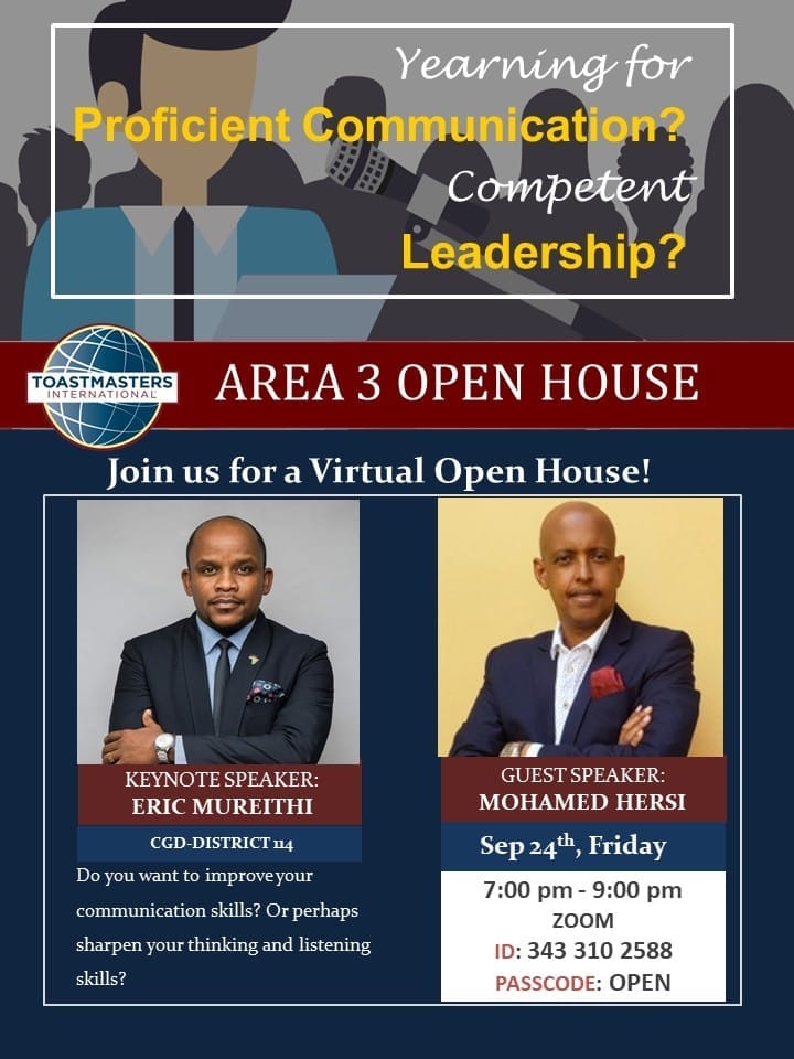 AREA 3 D114 welcomes you our joint Area 3 Open House to grow your leadership &amp; communication skills.
Theme: WHY TOASTMASTERS
Keynote Speaker: <a href="/mrmuriithi/">Eric Muriithi</a> 
Guest Speaker: <a href="/mohammedhersi/">Mohammed Hersi : Mr Optimist</a> 
Time: Sep 24, 2021 6:45 PM NBI
zoom.us/j/3433102588...
Meeting ID: 343 310 2588
Pass: OPEN
