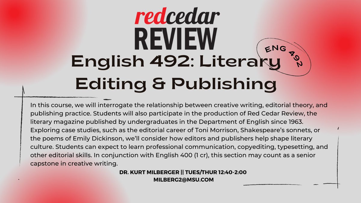 Are you interested in participating in the production of #MSU <a href="/RedCedarReview/">Red Cedar Review</a>?

Here’s your opportunity! In the course English 492: Literary Editing &amp; Publishing, students can expect to learn professional communication, copyediting, typesetting, and other editorial skills.