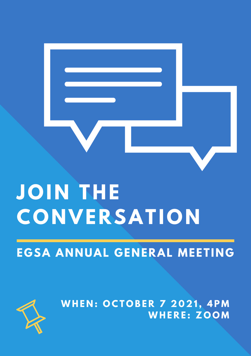 Do you have questions or feedback for the EGSA? Want to know more about our fall programming? Interested in getting involved? 

Join the EGSA at our AGM, taking place on October 7th!  Keep an eye on your UWaterloo email for details.