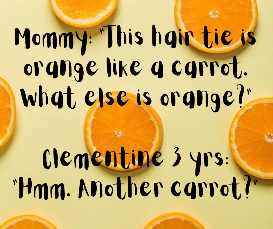 Mommy: "This hair tie is orange like a carrot. What else is orange?"
Clementine 3 yrs: "Hmm. Another carrot?"

#kids #shespeaks #funniesttweets #funny #talkingtokids #yourenotwrong