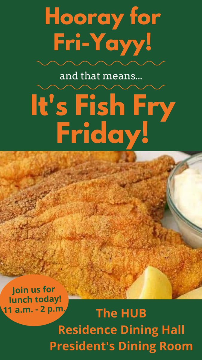 It's Fish Fry Friday!! Head over to the Residence Dining Hall, The HUB or the President's Dining Room to enjoy a tasty meal!!! Lunch served 11 a.m. - 2 p.m. We'll see you there!