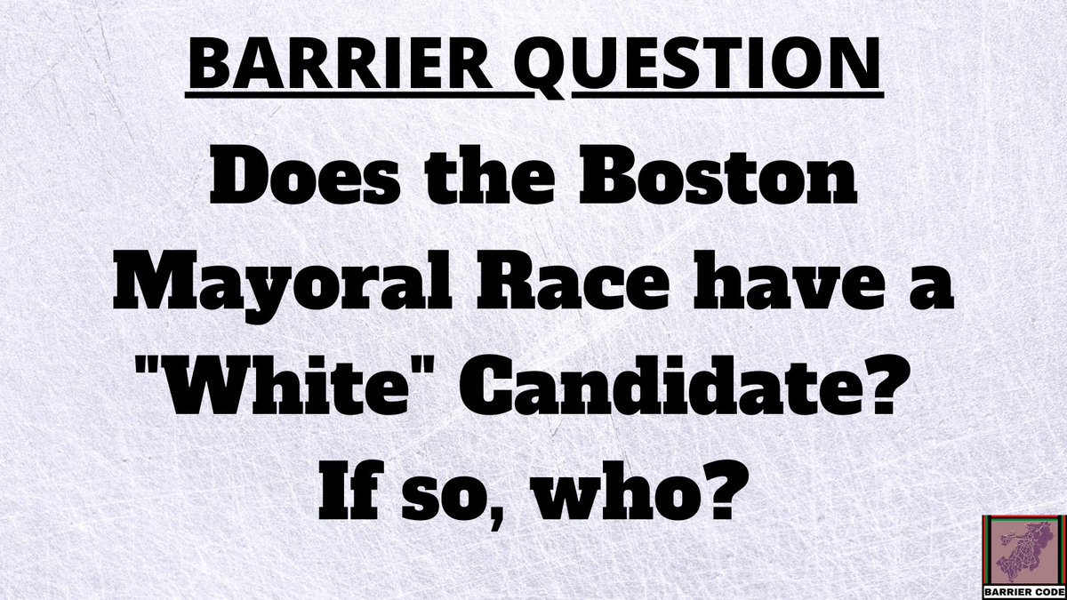 barrier_code's tweet image. #BarrierQuestion #BarrierCode #WhiteCandidateBOS #bospoli #mapoli
