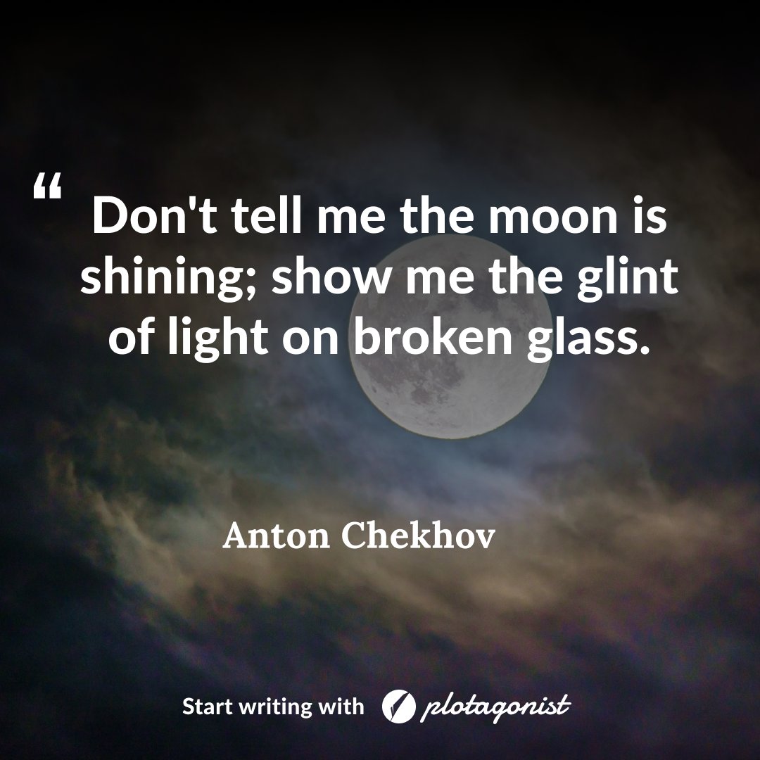 PlotagonistApp's tweet image. “Don&apos;t tell me the moon is shining; show me the glint of light on broken glass.”― Anton Chekhov

#writingtips  #writing #iamwriting #author #writerslife #write #quote #writerscommunity #poetry #poem  #writersofig⁠ #writer #motivation #writers #poetsofinstagram
