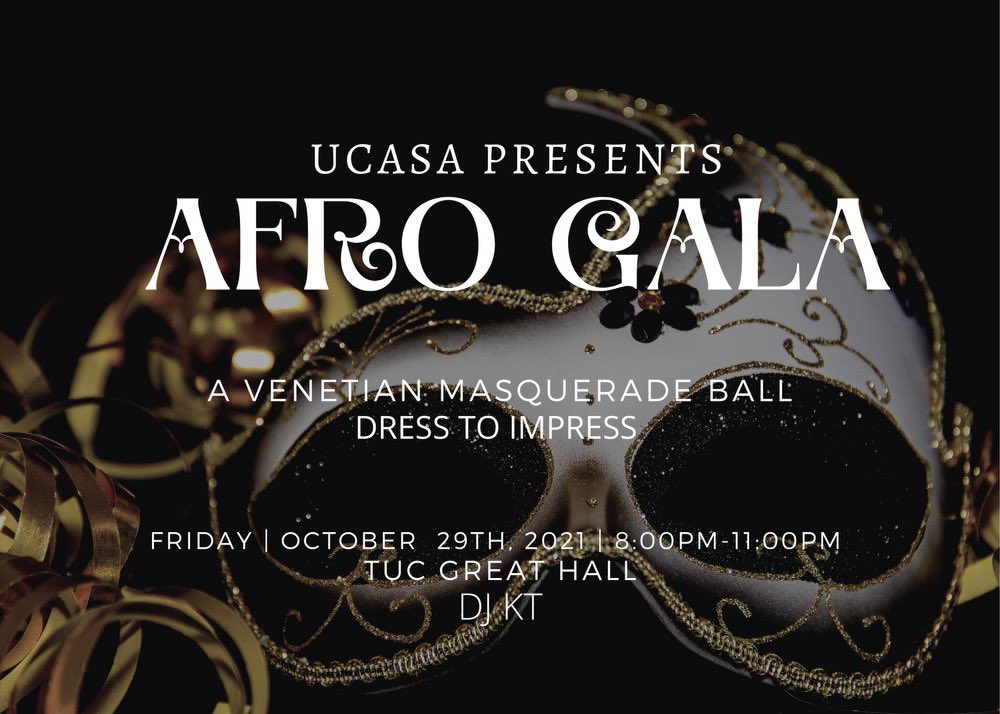 October 29th, 2021, UCASA will be hosting it’s very first Afro Gala: A Venetian Masquerade Ball. Come dressed in your best fits and masquerades. There will be a fashion show to vote best dressed boy AND girl. Winners will receive a prize. Music by DJ KT. Ticket on our bio!🔥