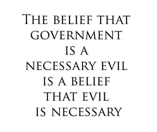 Evil is not necessary and neither is Government.